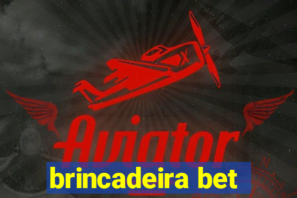 brincadeira bet